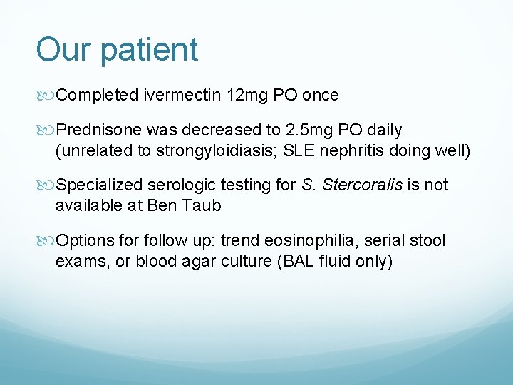 Our patient Completed ivermectin 12 mg PO once Prednisone was decreased to 2. 5