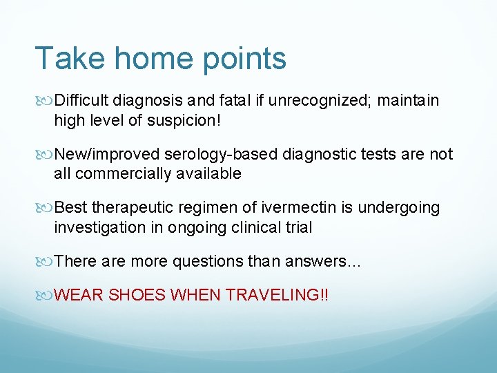 Take home points Difficult diagnosis and fatal if unrecognized; maintain high level of suspicion!