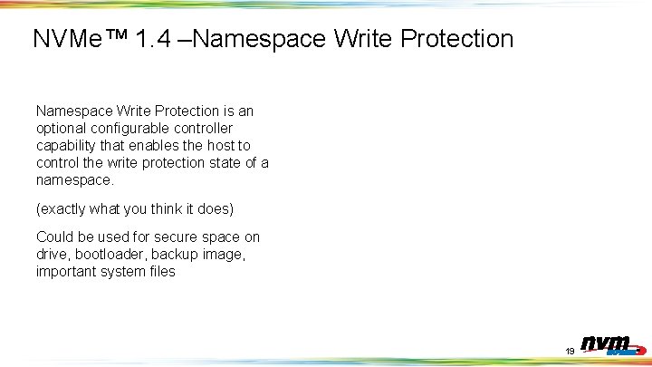 NVMe™ 1. 4 –Namespace Write Protection is an optional configurable controller capability that enables