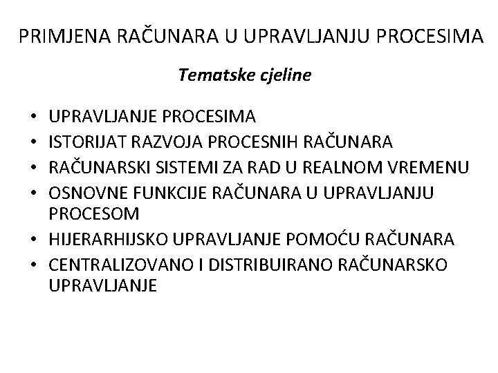 PRIMJENA RAČUNARA U UPRAVLJANJU PROCESIMA Tematske cjeline UPRAVLJANJE PROCESIMA ISTORIJAT RAZVOJA PROCESNIH RAČUNARA RAČUNARSKI