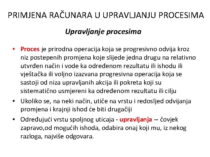 PRIMJENA RAČUNARA U UPRAVLJANJU PROCESIMA Upravljanje procesima • Proces je prirodna operacija koja se