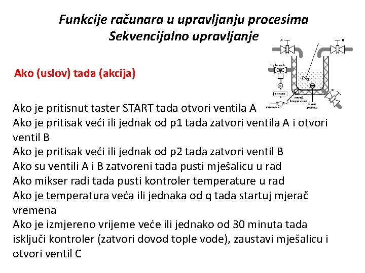 Funkcije računara u upravljanju procesima Sekvencijalno upravljanje Ako (uslov) tada (akcija) Ako je pritisnut