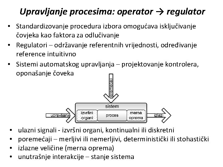 Upravljanje procesima: operator → regulator • Standardizovanje procedura izbora omogućava isključivanje čovjeka kao faktora