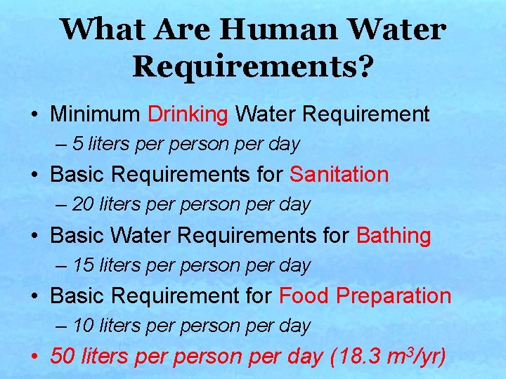 What Are Human Water Requirements? • Minimum Drinking Water Requirement – 5 liters person What Are Human Water Requirements? • Minimum Drinking Water Requirement – 5 liters person
