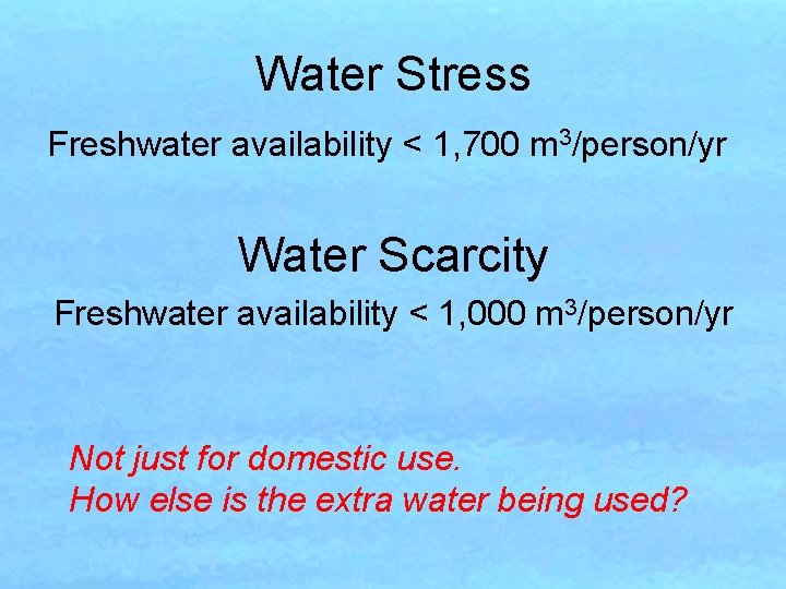 Water Stress Freshwater availability < 1, 700 m 3/person/yr Water Scarcity Freshwater availability < Water Stress Freshwater availability < 1, 700 m 3/person/yr Water Scarcity Freshwater availability <