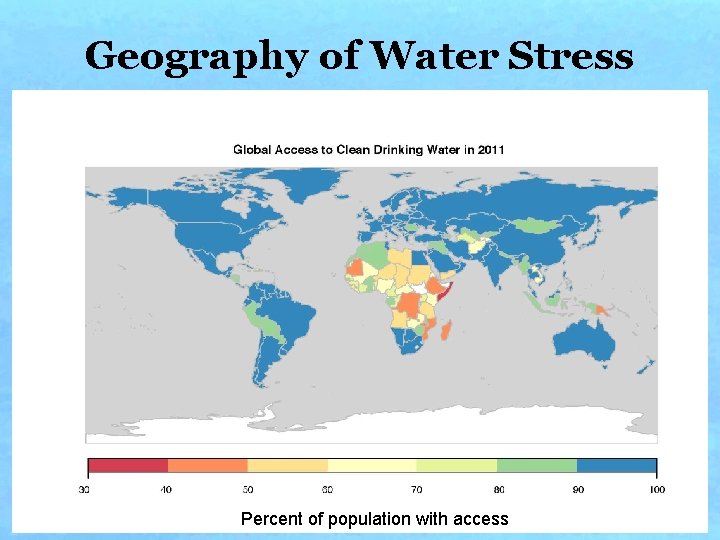 Geography of Water Stress Percent of population with access Geography of Water Stress Percent of population with access