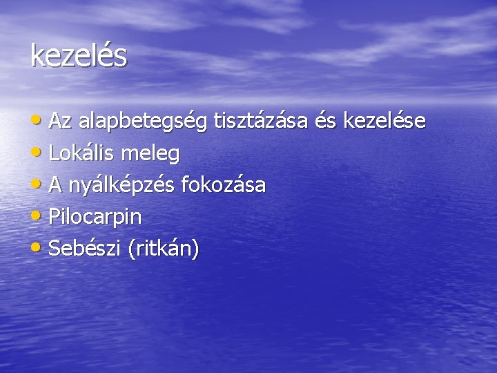 kezelés • Az alapbetegség tisztázása és kezelése • Lokális meleg • A nyálképzés fokozása