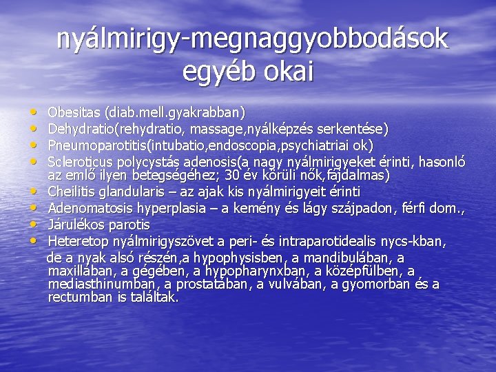 nyálmirigy-megnaggyobbodások egyéb okai • • Obesitas (diab. mell. gyakrabban) Dehydratio(rehydratio, massage, nyálképzés serkentése) Pneumoparotitis(intubatio,