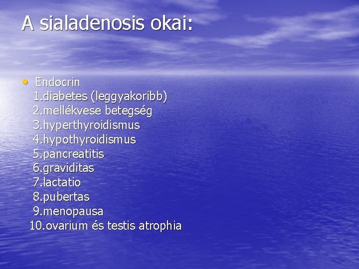 A sialadenosis okai: • Endocrin 1. diabetes (leggyakoribb) 2. mellékvese betegség 3. hyperthyroidismus 4.