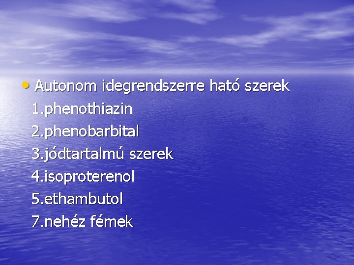  • Autonom idegrendszerre ható szerek 1. phenothiazin 2. phenobarbital 3. jódtartalmú szerek 4.