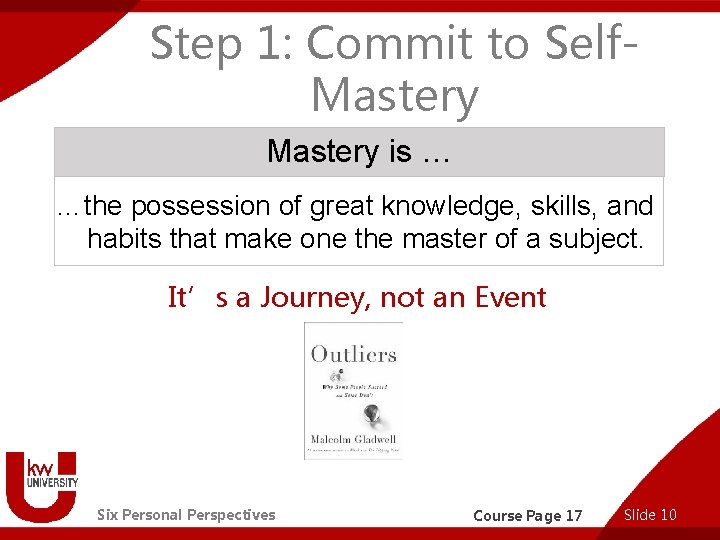 Step 1: Commit to Self. Mastery is … …the possession of great knowledge, skills,