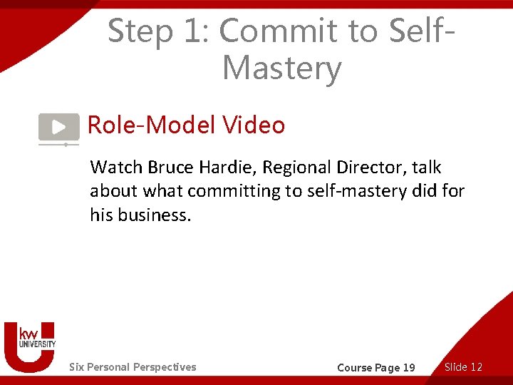 Step 1: Commit to Self. Mastery Role-Model Video Watch Bruce Hardie, Regional Director, talk