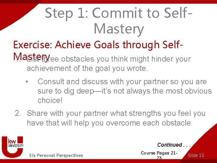 Step 1: Commit to Self. Mastery Exercise: Achieve Goals through Self. Mastery 1. List