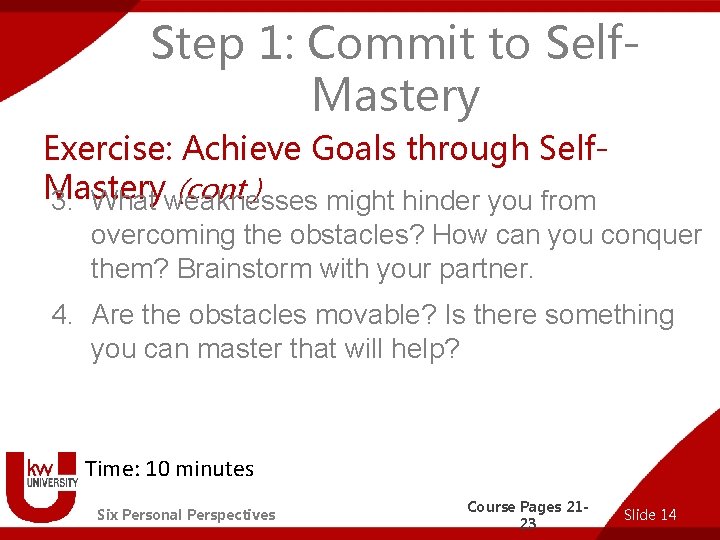 Step 1: Commit to Self. Mastery Exercise: Achieve Goals through Self. Mastery (cont. )