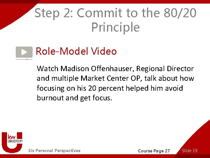 Step 2: Commit to the 80/20 Principle Role-Model Video Watch Madison Offenhauser, Regional Director