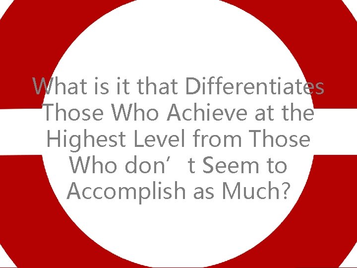What is it that Differentiates Those Who Achieve at the Highest Level from Those