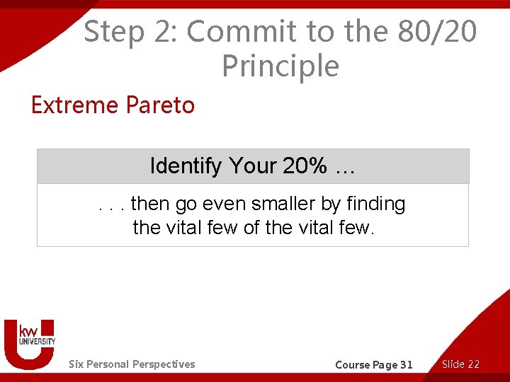 Step 2: Commit to the 80/20 Principle Extreme Pareto Identify Your 20% …. .