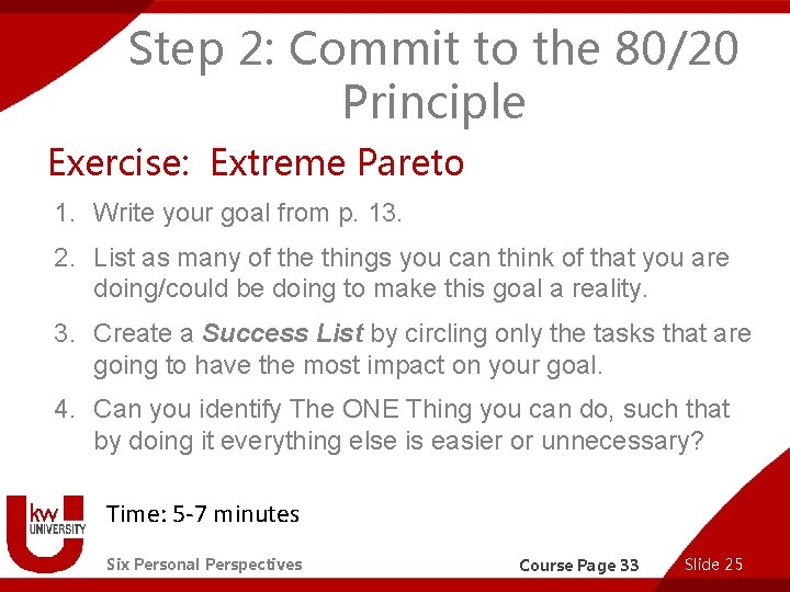 Step 2: Commit to the 80/20 Principle Exercise: Extreme Pareto 1. Write your goal