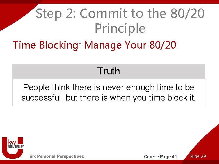 Step 2: Commit to the 80/20 Principle Time Blocking: Manage Your 80/20 Truth People