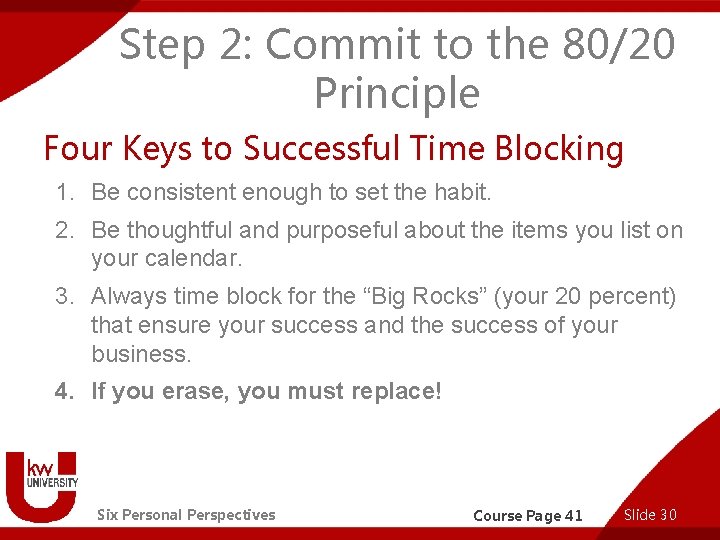 Step 2: Commit to the 80/20 Principle Four Keys to Successful Time Blocking 1.