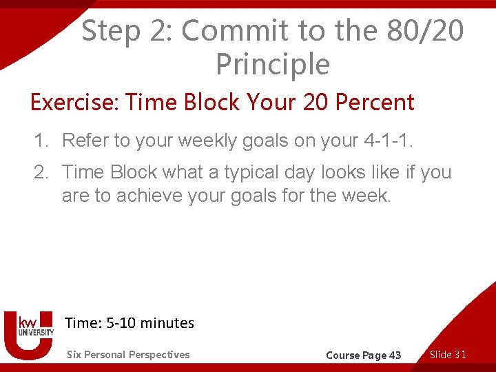 Step 2: Commit to the 80/20 Principle Exercise: Time Block Your 20 Percent 1.