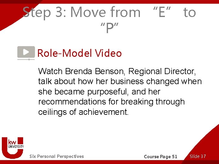 Step 3: Move from “E” to “P” Role-Model Video Watch Brenda Benson, Regional Director,
