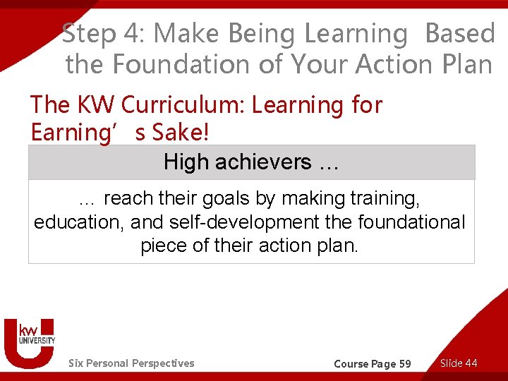 Step 4: Make Being Learning Based the Foundation of Your Action Plan The KW