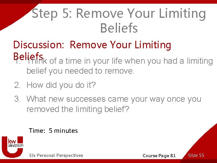 Step 5: Remove Your Limiting Beliefs Discussion: Remove Your Limiting Beliefs 1. Think of