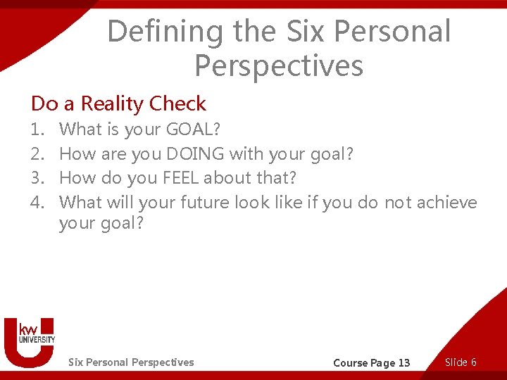 Defining the Six Personal Perspectives Do a Reality Check 1. 2. 3. 4. What