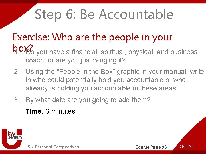 Step 6: Be Accountable Exercise: Who are the people in your box? 1. Do