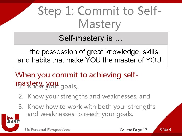 Step 1: Commit to Self. Mastery Self-mastery is … … the possession of great