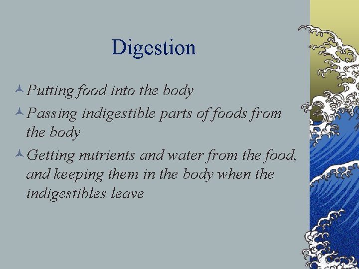 Digestion ©Putting food into the body ©Passing indigestible parts of foods from the body