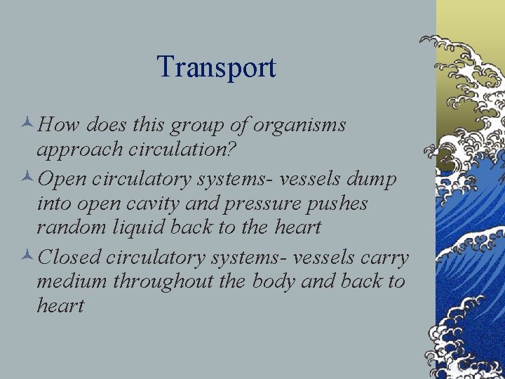 Transport ©How does this group of organisms approach circulation? ©Open circulatory systems- vessels dump