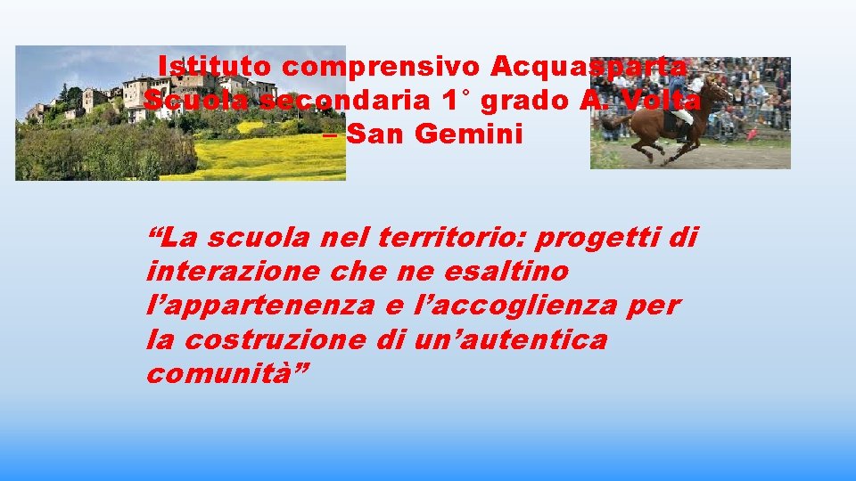 Istituto comprensivo Acquasparta Scuola secondaria 1° grado A. Volta – San Gemini “La scuola Istituto comprensivo Acquasparta Scuola secondaria 1° grado A. Volta – San Gemini “La scuola