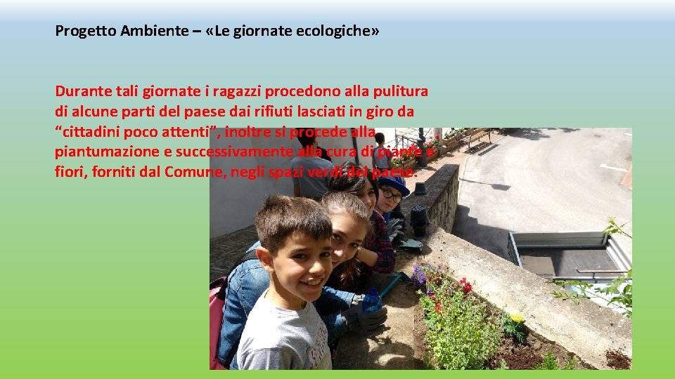 Progetto Ambiente – «Le giornate ecologiche» Durante tali giornate i ragazzi procedono alla pulitura Progetto Ambiente – «Le giornate ecologiche» Durante tali giornate i ragazzi procedono alla pulitura