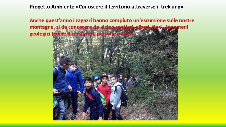 Progetto Ambiente «Conoscere il territorio attraverso il trekking» Anche quest’anno i ragazzi hanno compiuto Progetto Ambiente «Conoscere il territorio attraverso il trekking» Anche quest’anno i ragazzi hanno compiuto