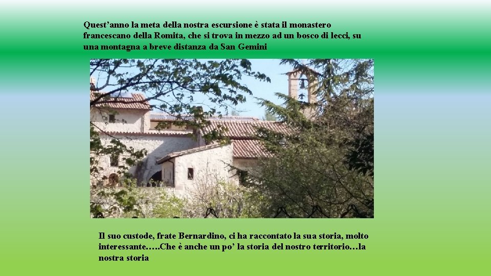 Quest’anno la meta della nostra escursione è stata il monastero francescano della Romita, che Quest’anno la meta della nostra escursione è stata il monastero francescano della Romita, che