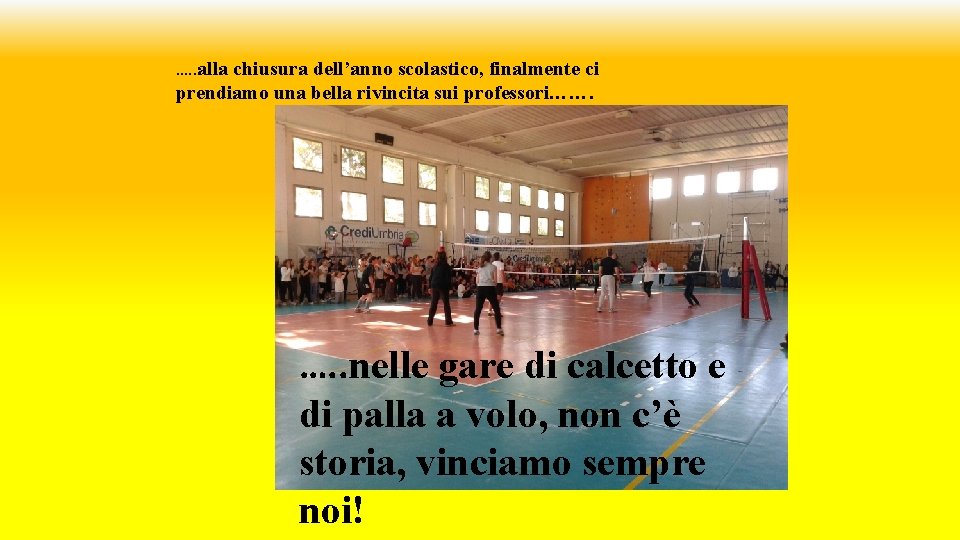 …. . alla chiusura dell’anno scolastico, finalmente ci prendiamo una bella rivincita sui professori……. …. . alla chiusura dell’anno scolastico, finalmente ci prendiamo una bella rivincita sui professori…….