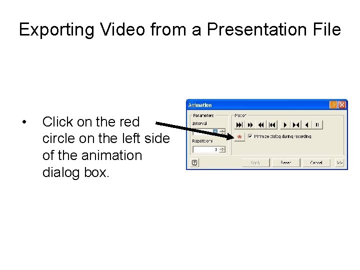 Exporting Video from a Presentation File • Click on the red circle on the