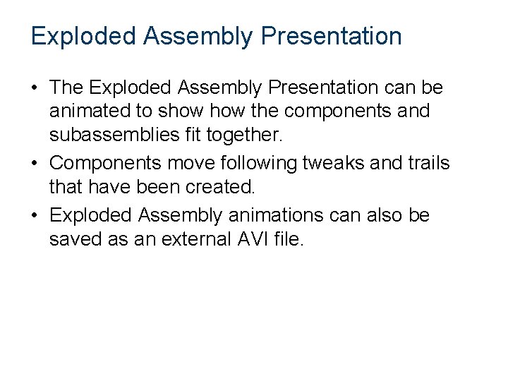 Exploded Assembly Presentation • The Exploded Assembly Presentation can be animated to show the