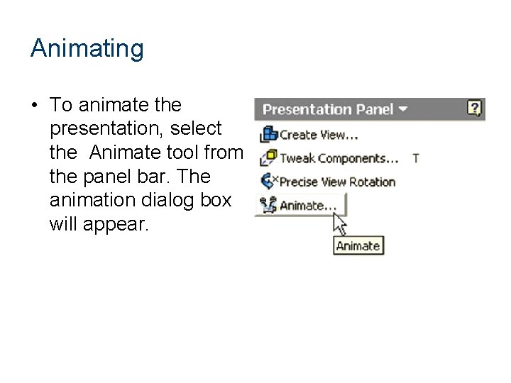 Animating • To animate the presentation, select the Animate tool from the panel bar.
