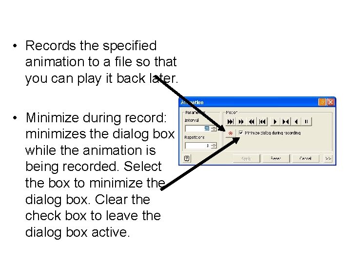  • Records the specified animation to a file so that you can play