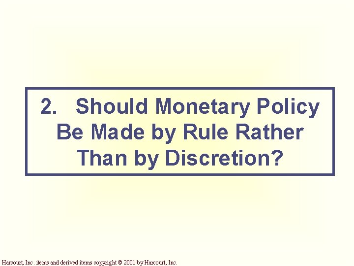 2. Should Monetary Policy Be Made by Rule Rather Than by Discretion? Harcourt, Inc.