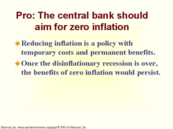 Pro: The central bank should aim for zero inflation u Reducing inflation is a