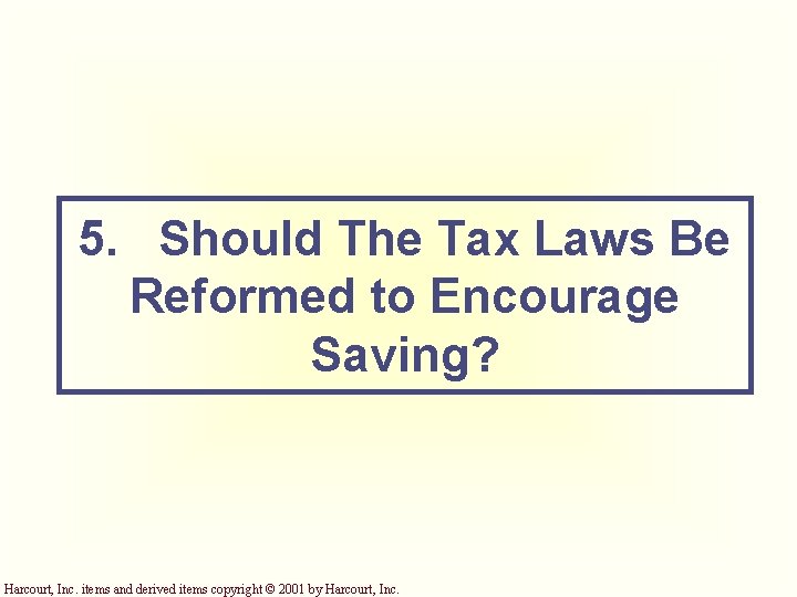 5. Should The Tax Laws Be Reformed to Encourage Saving? Harcourt, Inc. items and
