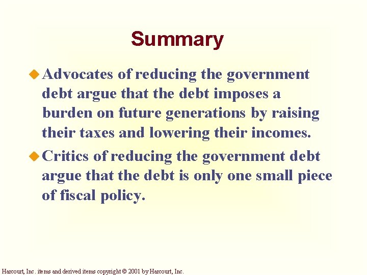 Summary u Advocates of reducing the government debt argue that the debt imposes a
