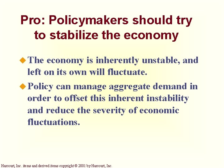 Pro: Policymakers should try to stabilize the economy u The economy is inherently unstable,