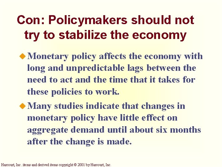 Con: Policymakers should not try to stabilize the economy u Monetary policy affects the