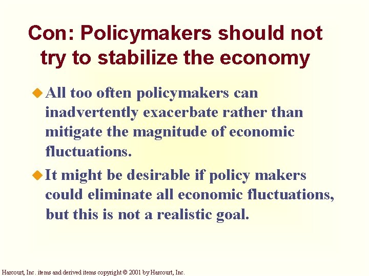 Con: Policymakers should not try to stabilize the economy u All too often policymakers