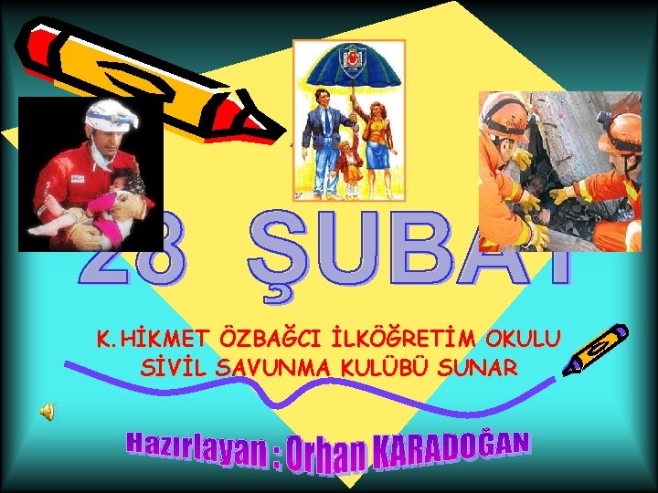 K. HİKMET ÖZBAĞCI İLKÖĞRETİM OKULU SİVİL SAVUNMA KULÜBÜ SUNAR 